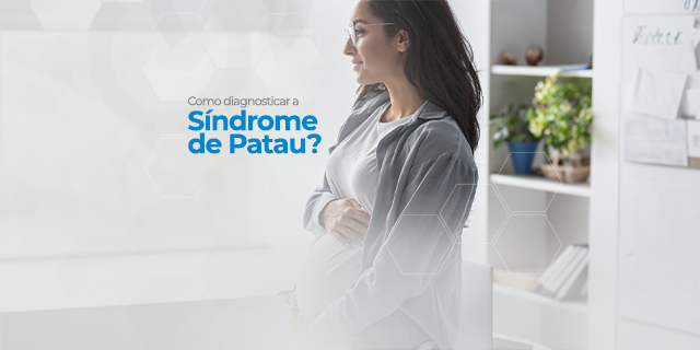 Síndrome de Patau: entenda suas maneiras de diagnóstico